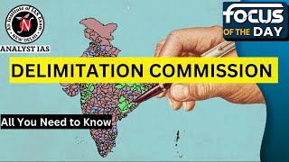 Delimitation Commission  Focus Of The Day  UPSC CSE  Analyst IAS [upl. by Anaoy194]