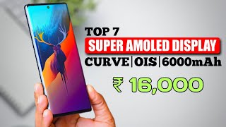 Top 7 SUPER AMOLED display mobile under 16000  5G 7 best 5G sAMOLED display phones under 16000 [upl. by Aramal]