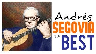 The Best of Andrés Segovia  Guitar Masterpieces for Classical Music Lovers Full Album HQ [upl. by Assirak]