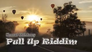 Konrad OldMoney  Pull Up Riddim [upl. by Lenoel903]