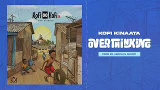 Kofi Kinaata  Overthinking Audio Slide [upl. by Monjan]