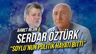 Süeyman Soylunun Politik Hayatı Bitti  Serdar Öztürk amp Ahmet Nesin [upl. by Atsedom526]