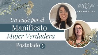 Un viaje por el Manifiesto de la Mujer Verdadera  Postulado 5 [upl. by Annoif363]