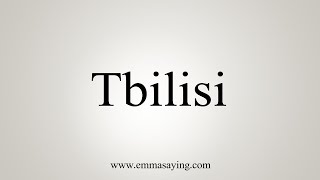 How To Say Tbilisi [upl. by Alli]