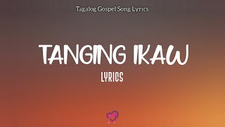 Tanging Ikaw Lyrics  Faithmusic Manila  Tagalog Gospel Song Lyrics [upl. by Nnahtebazile]