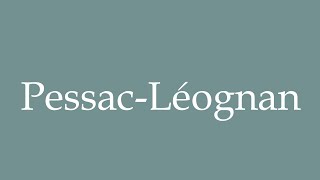 How to Pronounce PessacLéognan Correctly in French [upl. by Benisch]