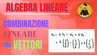 COMBINAZIONE LINEARE TRA VETTORI  Algebra Lineare [upl. by Cotsen]