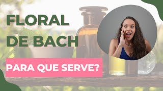 🌸 Floral de Bach  Pra que Serve 🌸 [upl. by Ave]