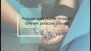 Pozycje wertykalne stojące i dźwięki podczas porodu  fizjo uroginekologiczna Aleksandra Rostek [upl. by Rabassa]