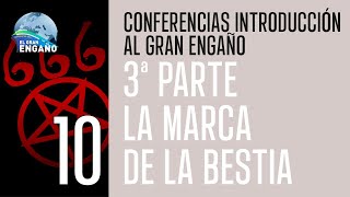 10  La marca de la Bestia 3ª Parte Conferencias introducción al Gran Engaño [upl. by Rosenblast126]