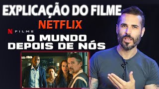 O MUNDO DEPOIS DE NÓS NETFLIX  EXPLICAÇÃO do FILME [upl. by Erine]