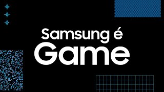 Samsung é Game [upl. by Neva]