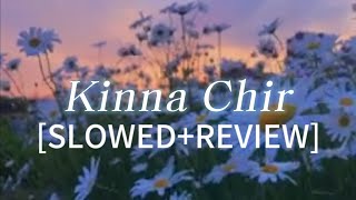 Kinna Chir lyrics SLOWEDREVIEW best song ♥️ [upl. by Ellerud]