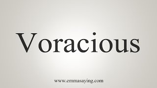 How To Say Voracious [upl. by Doralyn]