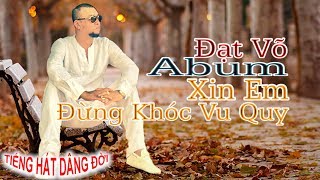 ĐẠT VÕ  Album XIN EM ĐỪNG KHÓC VU QUY [upl. by Yentirb]