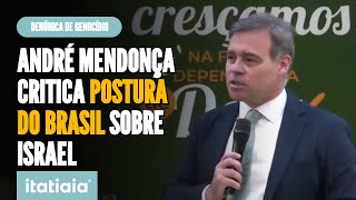 ANDRÉ MENDONÇA CRITICA POSTURA DO BRASIL SOBRE DENÚNCIA DE GENOCÍDIO CONTRA ISRAEL [upl. by Moth389]