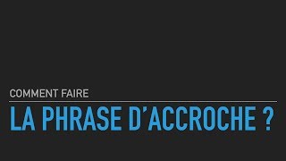 Comment faire une phrase daccroche [upl. by Aneeb]