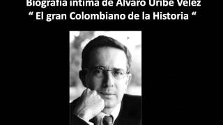 BIOGRAFIA INTIMA DE ALVARO URIBE VELEZ EL GRAN COLOMBIANO DE LA HISTORIA [upl. by Ahsein]