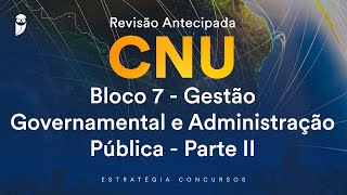 Revisão Antecipada CNU – Bloco 7  Gestão Governamental e Administração Pública  Parte II [upl. by Ellener]