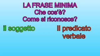 LA FRASE MINIMA  Che cos’è Come si riconosce IL SOGGETTO E IL PREDICATO VERBALE [upl. by Isleen873]