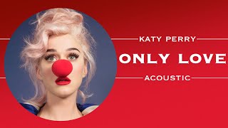 Katy Perry  Only Love Acoustic [upl. by Dibbell]