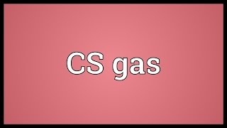 CS gas Meaning [upl. by Eralcyram]