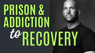 From Prison and Addiction to Success in Recovery [upl. by Noskcaj]