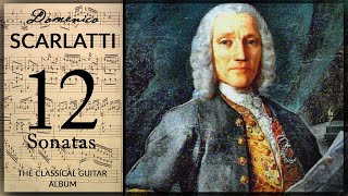 The Best of Domenico Scarlatti  12 Sonatas  Classical Guitar Album [upl. by Marlene]