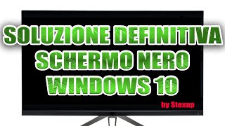 SOLUZIONE DEFINITIVA SCHERMO NERO WINDOWS 10 [upl. by Alpers857]