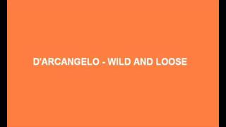 DArcangelo  Wild and Loose [upl. by Orelie]