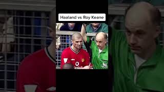 Haaland vs Roy Keane [upl. by Tegdirb931]