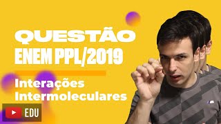 Questão ENEM PPL2019  Interações Intermoleculares [upl. by Kahl]