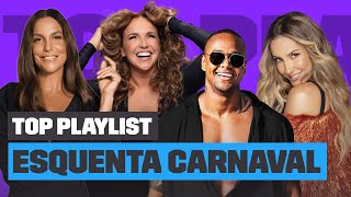 Playlist Esquenta Carnaval com IVETE SANGALO CLAUDIA LEITTE LEO SANTANA e mais  Top Playlist [upl. by Sunda]