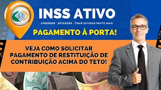 INSS VEJA COMO SOLICITAR PAGAMENTO DE RESTITUIÇÃO DE CONTRIBUIÇÃO ACIMA DO TETO [upl. by Publius]