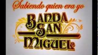 ¡¡Sabiendo quien era yo La Banda Banda San Miguel [upl. by Bastien]