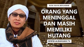 Orang Yang Meninggal dan Masih Memiliki Hutang  Buya Yahya Menjawab [upl. by Nnylannej]