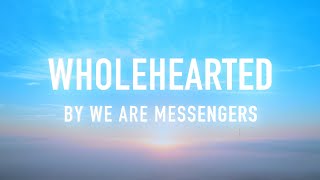 Wholehearted by We Are Messengers Lyric Video [upl. by Ettenav461]