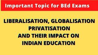 Liberalisation Globalisation Privatisation and their impact on Indian Education  Short Notes BEd [upl. by Halla]