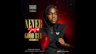 TABAN EMMA Never Say Good Bye Latest Ugandan Music 2022 HD [upl. by Airyk548]