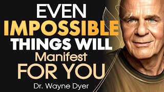 Dr Wayne Dyer  Even Impossible things Will Manifest for You [upl. by Emoreg]