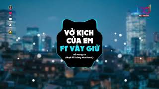 Vở Kịch Của Em ft Vây Giữ Remix   HuyN x Trường Alex  🍑 Thật quá khó để anh quên người remix [upl. by Aicemak]