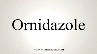 How To Pronounce Ornidazole [upl. by Khalin]