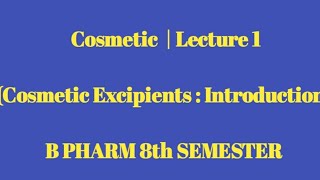 Cosmetic Excipients introduction lecture 1 8th Semester [upl. by Rhianon440]