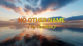 No Other Name But The Name Of Jesus By Don Moen With Lyrics [upl. by Derina]