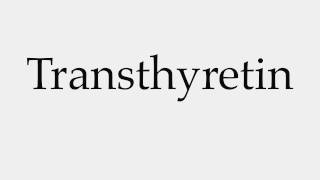 How to Pronounce Transthyretin [upl. by Ilrebmik]