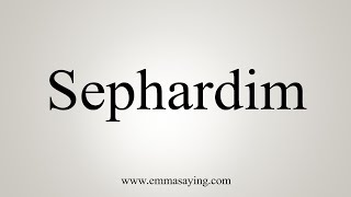 How To Say Sephardim [upl. by Marienthal]