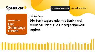 Die Sonntagsrunde mit Burkhard MüllerUllrich Die Unregierbarkeit regiert [upl. by Bethina]