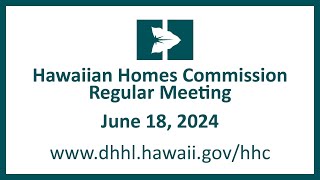 Hawaiian Homes Commission Regular Meeting  June 18 2024 [upl. by Hillell799]