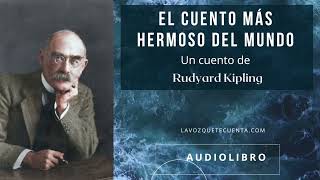 El cuento más hermoso del mundo de Rudyard Kipling Audiolibro completo Voz humana real [upl. by Erdua794]