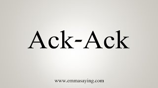 How To Say AckAck [upl. by Stoffel720]